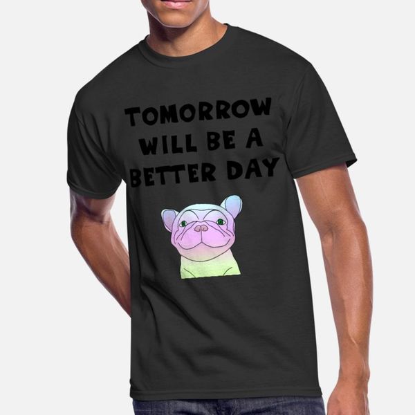 frenchie bulldog puppy tomorrow will be better t shirt men personalized cotton o neck costume graphic new fashion summer style cool shirt
frenchie bulldog puppy tomorrow will be better t shirt men personalized cotton o neck costume graphic new fashion summer style cool shirt