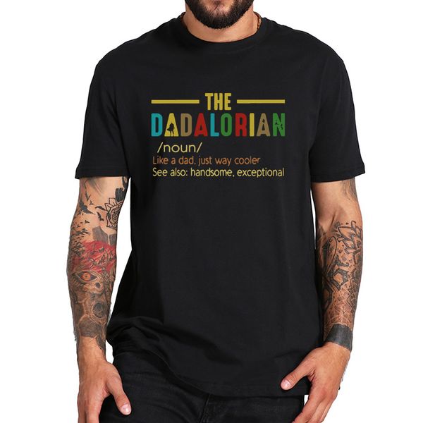 the dadalorian defination like a dad just way cooler t-shirt 100% cotton eu size crew neck summer tee homme
the dadalorian defination like a dad just way cooler t-shirt 100% cotton eu size crew neck summer tee homme