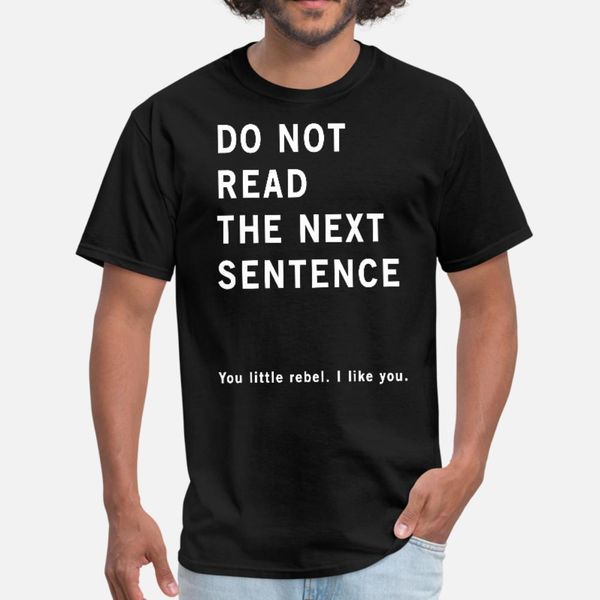 do not read the next sentence rebel t shirt men interesting cotton size s-3xl homme interesting basic spring vintage shirt
do not read the next sentence rebel t shirt men interesting cotton size s-3xl homme interesting basic spring vintage shirt