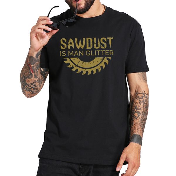 sawdust is man glitter t shirt man t-shirt eu size pure cotton crew neck breathable basic camiseta