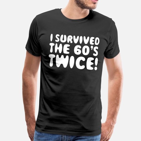 i survived the 60 s twice t shirt men custom tee shirt o neck natural anti-wrinkle funny spring autumn original shirt
i survived the 60 s twice t shirt men custom tee shirt o neck natural anti-wrinkle funny spring autumn original shirt