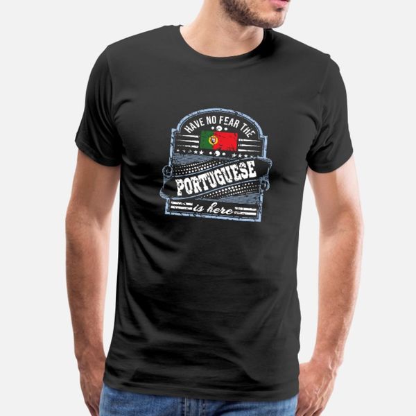 have no fear the portuguese is here t shirt men custom 100% cotton crew neck family cute comical spring autumn formal shirt
have no fear the portuguese is here t shirt men custom 100% cotton crew neck family cute comical spring autumn formal shirt