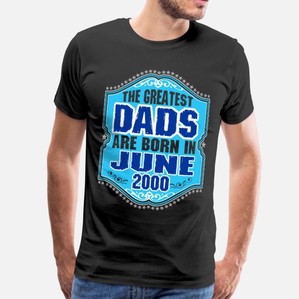 the greatest dads are born in june 2000 t shirt men create 100% cotton round collar homme sunlight comical summer style novelty shirt
the greatest dads are born in june 2000 t shirt men create 100% cotton round collar homme sunlight comical summer style novelty shirt