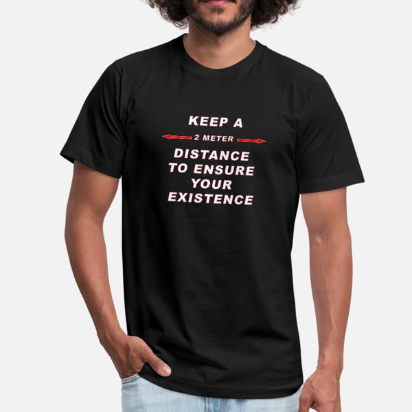 keep a 2 meter distance to ensure your existence t shirt men personalized 100% cotton size s-3xl outfit cute casual spring autumn slim, White;black
keep a 2 meter distance to ensure your existence t shirt men personalized 100% cotton size s-3xl outfit cute casual spring autumn slim, White;black