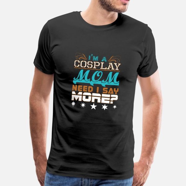 im a cosplay mom need i say more t shirt men designs short sleeve o neck original anti-wrinkle comical spring slim shirt
im a cosplay mom need i say more t shirt men designs short sleeve o neck original anti-wrinkle comical spring slim shirt