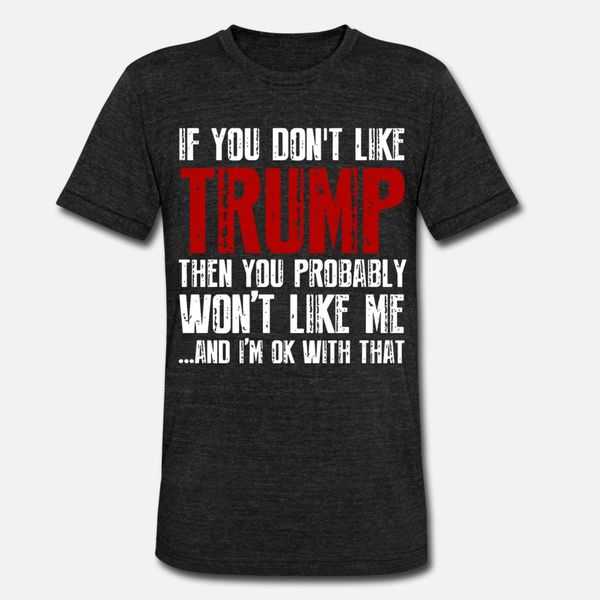 if you don t like trump then you probably won t li t shirt men designing cotton round neck clothes crazy casual spring original shirt
if you don t like trump then you probably won t li t shirt men designing cotton round neck clothes crazy casual spring original shirt