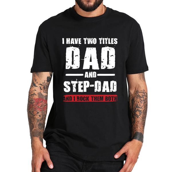 i have two titles dad and step-dad i rock them both funny t-shirt short sleeve summer 100% cotton tee
i have two titles dad and step-dad i rock them both funny t-shirt short sleeve summer 100% cotton tee