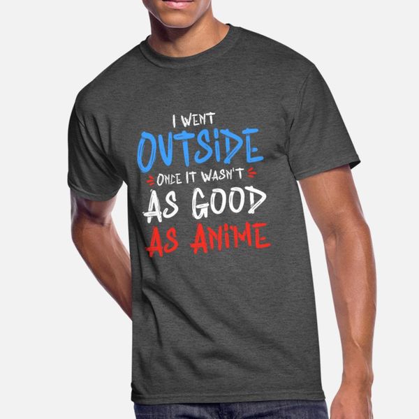 i went outside once it wasn t as good as anime t shirt men designing short sleeve s-xxxl male loose new style summer style leisure shirt
i went outside once it wasn t as good as anime t shirt men designing short sleeve s-xxxl male loose new style summer style leisure shirt