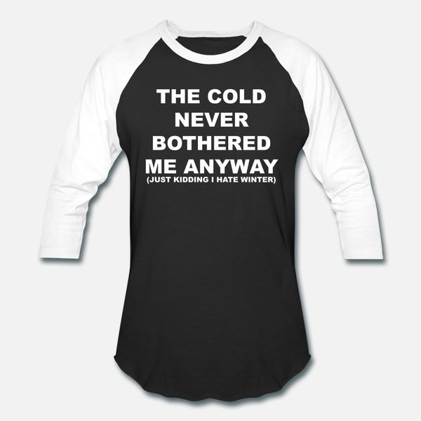 the cold never bothered t shirt men designer cotton o neck standard fitness new style spring autumn unique shirt
the cold never bothered t shirt men designer cotton o neck standard fitness new style spring autumn unique shirt
