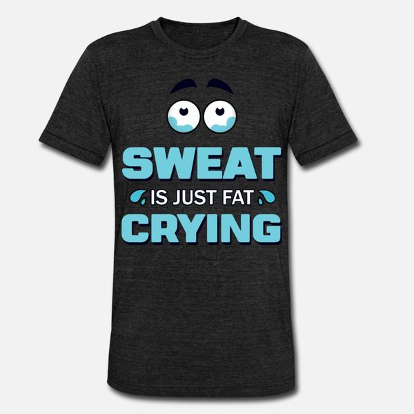 sweat sweat is just fat crying t shirt men custom cotton size s-3xl outfit crazy basic summer style standard shirt 
sweat sweat is just fat crying t shirt men custom cotton size s-3xl outfit crazy basic summer style standard shirt