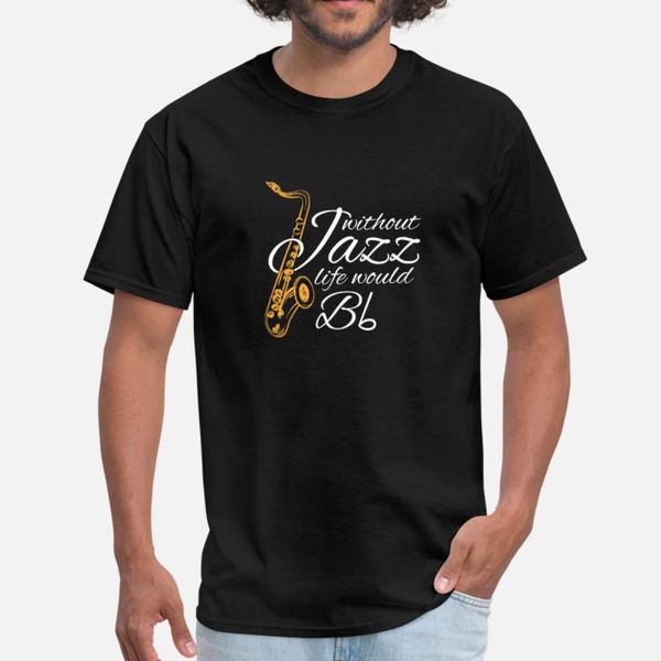 without jazz life would b flat gift t shirt men print short sleeve s-3xl clothing gift new style summer style standard shirt
without jazz life would b flat gift t shirt men print short sleeve s-3xl clothing gift new style summer style standard shirt