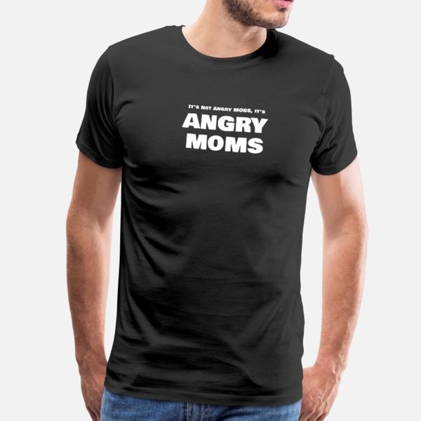 angry moms it's not angry mobs it's angry moms t shirt men personalized short sleeve s-xxxl cool interesting authentic summer styl
angry moms it's not angry mobs it's angry moms t shirt men personalized short sleeve s-xxxl cool interesting authentic summer styl