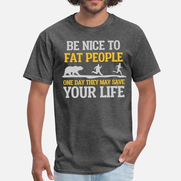 be nice to fat people they may save your life t shirt men character tee shirt round collar fit cute building spring letter shirt
be nice to fat people they may save your life t shirt men character tee shirt round collar fit cute building spring letter shirt