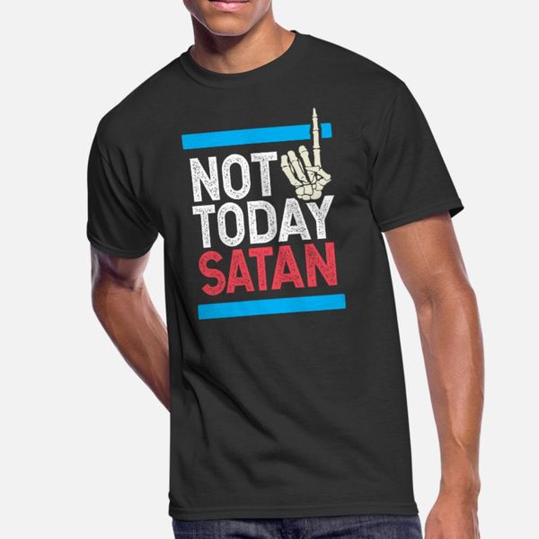 not today satan t shirt men designer 100% cotton euro size s-3xl cool fit building spring letters shirt