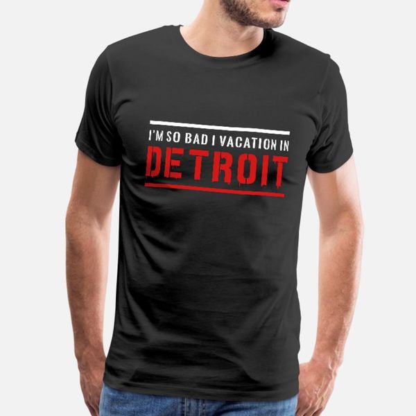 i'm so bad i vacation in detroit t shirt men design tee shirt s-xxxl letters fit new style spring original shirt
i'm so bad i vacation in detroit t shirt men design tee shirt s-xxxl letters fit new style spring original shirt