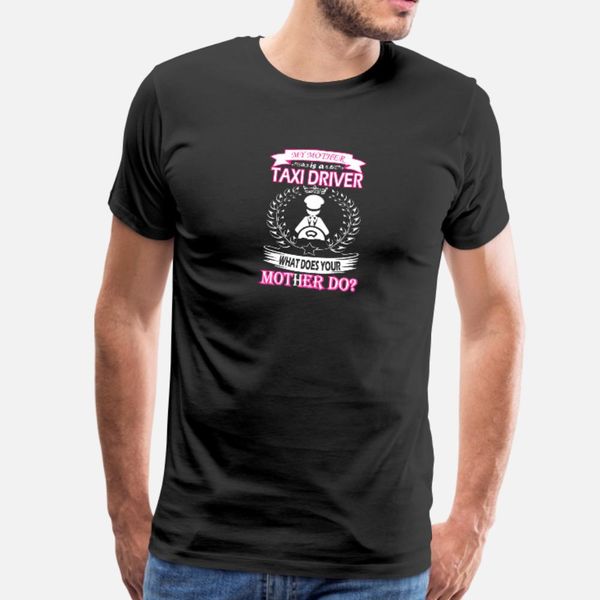 my mother is taxi driver what does your mother do t shirt men print 100% cotton s-xxxl pictures famous funny casual summer style vintage
my mother is taxi driver what does your mother do t shirt men print 100% cotton s-xxxl pictures famous funny casual summer style vintage