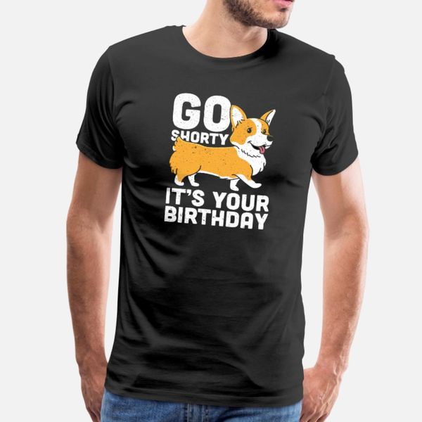 go shorty it s your birthday funny corgi dog t shirt men designs cotton round neck outfit gift comical summer formal shirt
go shorty it s your birthday funny corgi dog t shirt men designs cotton round neck outfit gift comical summer formal shirt