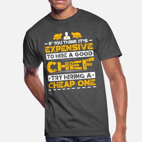 if you think it s expensive to hire a good chef t shirt men create cotton o neck novelty crazy new fashion summer normal shirt
if you think it s expensive to hire a good chef t shirt men create cotton o neck novelty crazy new fashion summer normal shirt