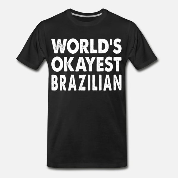 world's okayest brazilian t shirt men customized 100% cotton round neck standard loose humor spring autumn unique shirt
world's okayest brazilian t shirt men customized 100% cotton round neck standard loose humor spring autumn unique shirt