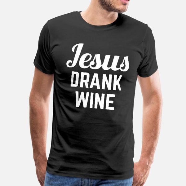 jesus drank wine funny quote t shirt men printing cotton o-neck formal famous comfortable spring autumn cool shirt
jesus drank wine funny quote t shirt men printing cotton o-neck formal famous comfortable spring autumn cool shirt