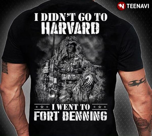 men t shirt i didn't go to harvard soldier i went to fort benning women tshirts