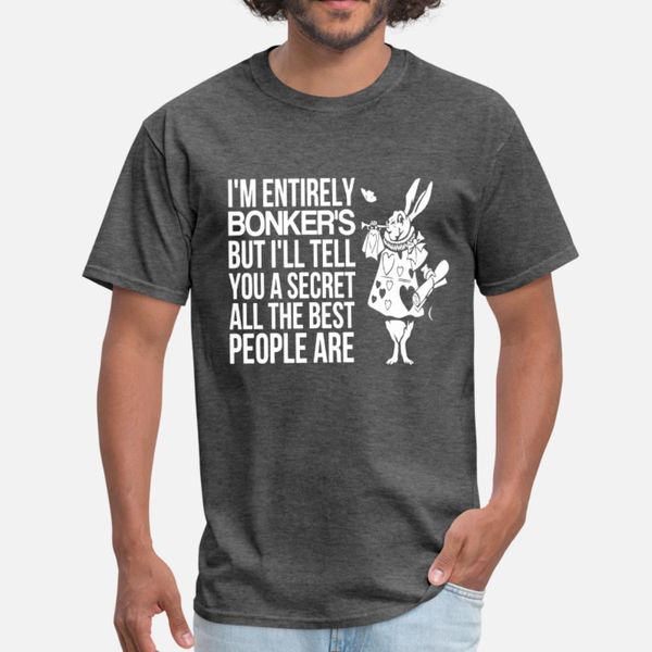 i am entirely bonkers but i ll tell you a secret a t shirt men designing 100% cotton s-xxxl standard crazy new fashion standard shirt
i am entirely bonkers but i ll tell you a secret a t shirt men designing 100% cotton s-xxxl standard crazy new fashion standard shirt