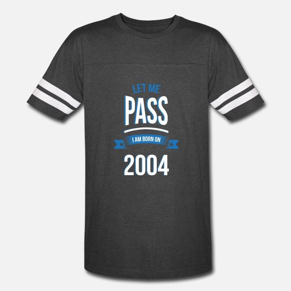 let me pass 2004 gift birthday t shirt men designs 100% cotton plus size 3xl famous comical spring cool shirt