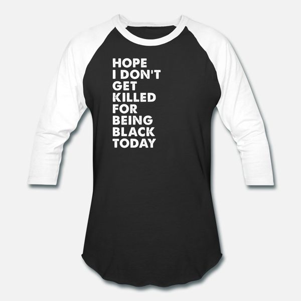 hope i don t get killed for being black today t shirt men designer cotton o neck formal crazy humor spring letter shirt
hope i don t get killed for being black today t shirt men designer cotton o neck formal crazy humor spring letter shirt