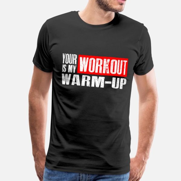 your workout is my warm up t shirt men designer 100% cotton size s-3xl formal cute fashion spring normal shirt
your workout is my warm up t shirt men designer 100% cotton size s-3xl formal cute fashion spring normal shirt