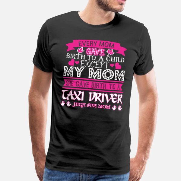 every mom gave birth to child taxi driver t shirt men printing short sleeve round collar cool fitness funny spring trend shirt
every mom gave birth to child taxi driver t shirt men printing short sleeve round collar cool fitness funny spring trend shirt
