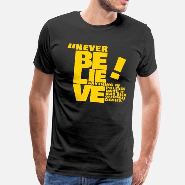 never believe anything in politics t shirt men print tee shirt o-neck outfit cute authentic spring autumn novelty shirt
never believe anything in politics t shirt men print tee shirt o-neck outfit cute authentic spring autumn novelty shirt