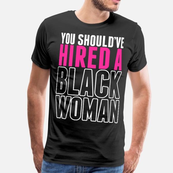 you shouldve hired a black woman t shirt men designs short sleeve s-xxxl pattern crazy new fashion spring pictures shirt
you shouldve hired a black woman t shirt men designs short sleeve s-xxxl pattern crazy new fashion spring pictures shirt