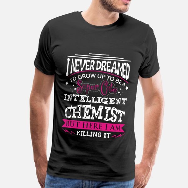 chemist i never dreamed growing up to be one t shirt men design 100% cotton s-3xl letters crazy comfortable summer letter shirt
chemist i never dreamed growing up to be one t shirt men design 100% cotton s-3xl letters crazy comfortable summer letter shirt