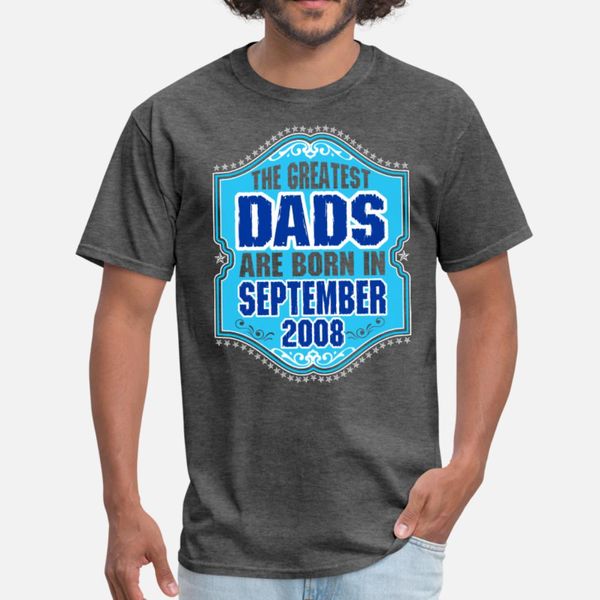the greatest dads are born in september 2008 t shirt men design 100% cotton s-xxxl pattern anti-wrinkle basic spring outfit shirt
the greatest dads are born in september 2008 t shirt men design 100% cotton s-xxxl pattern anti-wrinkle basic spring outfit shirt