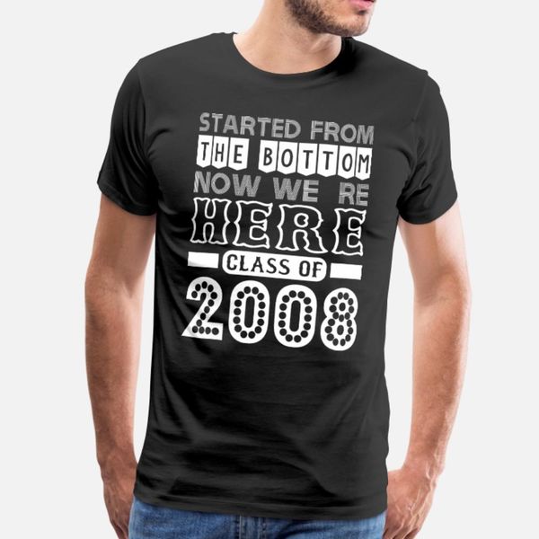 started from bottom now we are here class of 2008 t shirt men customized short sleeve round collar natural new style summer natural shirt
started from bottom now we are here class of 2008 t shirt men customized short sleeve round collar natural new style summer natural shirt