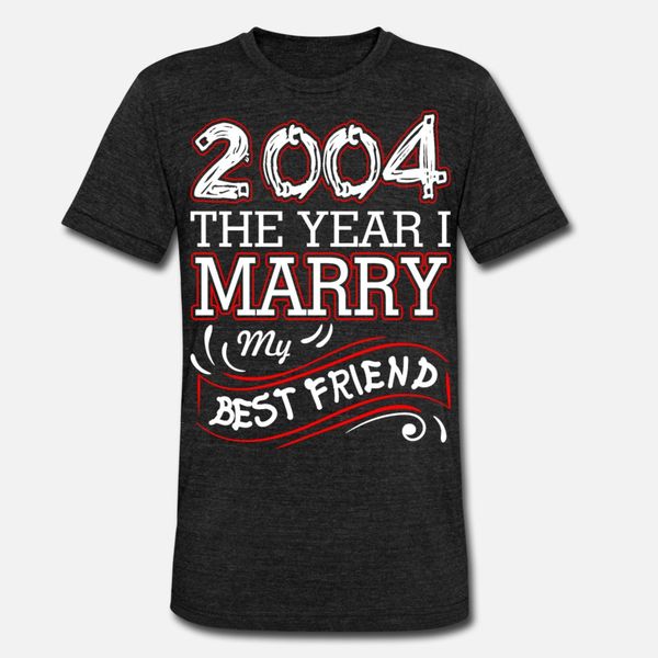 2004 the year i marry my friend t shirt men printing 100% cotton round collar letters graphic humor spring autumn standard shirt
2004 the year i marry my friend t shirt men printing 100% cotton round collar letters graphic humor spring autumn standard shirt