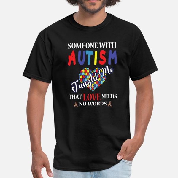 someone with autism taught me love needs no words t shirt men printing cotton s-xxxl family famous new fashion summer standard shirt
someone with autism taught me love needs no words t shirt men printing cotton s-xxxl family famous new fashion summer standard shirt