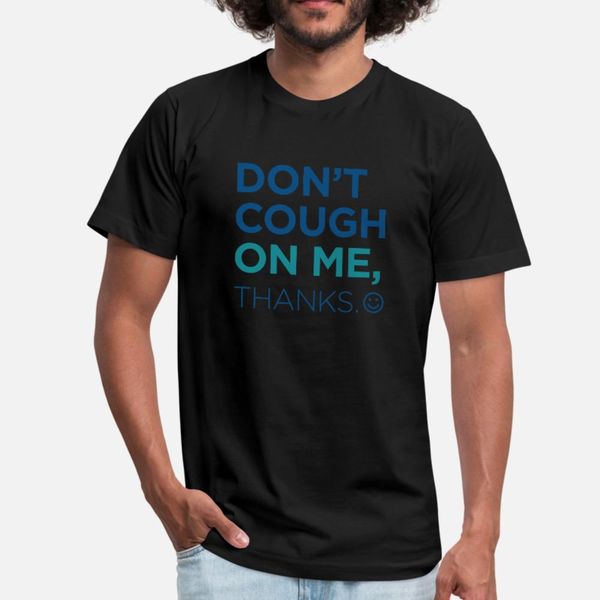 don't cough on me t shirt men personalized 100% cotton s-3xl clothing graphic funny casual spring autumn novelty shirt, White;black
don't cough on me t shirt men personalized 100% cotton s-3xl clothing graphic funny casual spring autumn novelty shirt, White;black