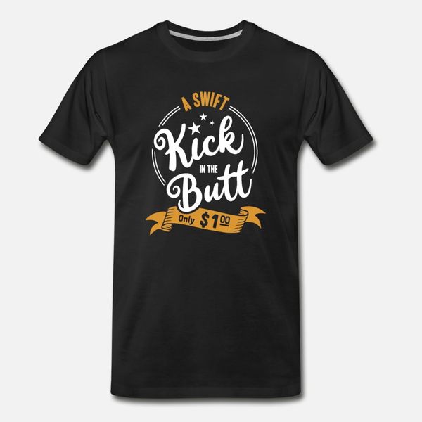a swift kick in the butt only one dollar t shirt men personalized short sleeve round collar formal famous fashion summer normal shirt
a swift kick in the butt only one dollar t shirt men personalized short sleeve round collar formal famous fashion summer normal shirt
