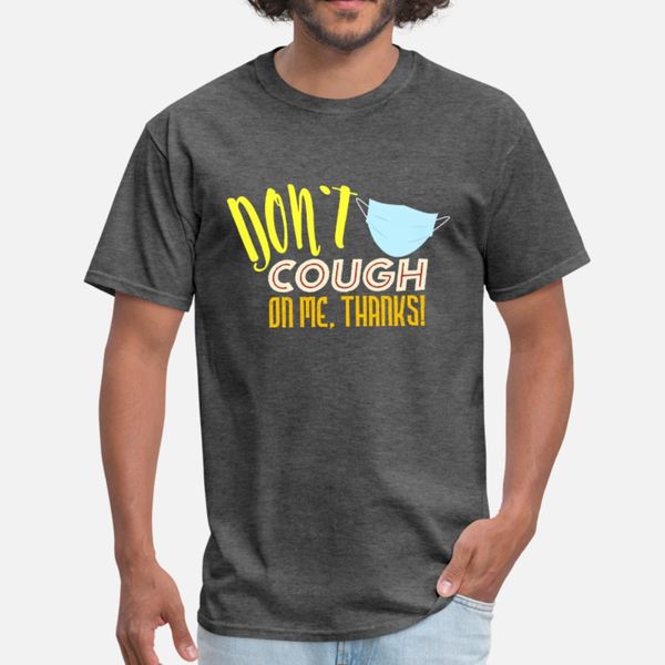 don t cough on me thanks t shirt men custom 100% cotton s-xxxl original gift breathable summer style cool shirt
don t cough on me thanks t shirt men custom 100% cotton s-xxxl original gift breathable summer style cool shirt