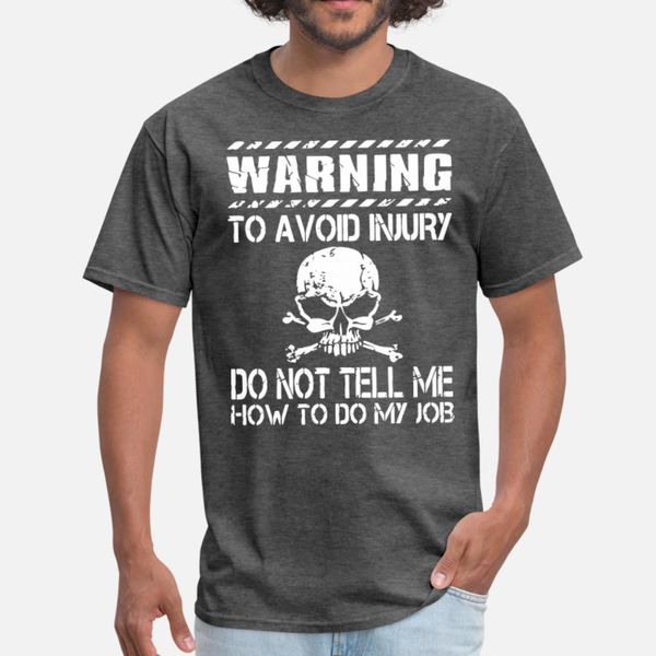 warning to avoid injury do not tell me how to do m t shirt men character cotton o-neck formal cute comfortable summer family shirt
warning to avoid injury do not tell me how to do m t shirt men character cotton o-neck formal cute comfortable summer family shirt