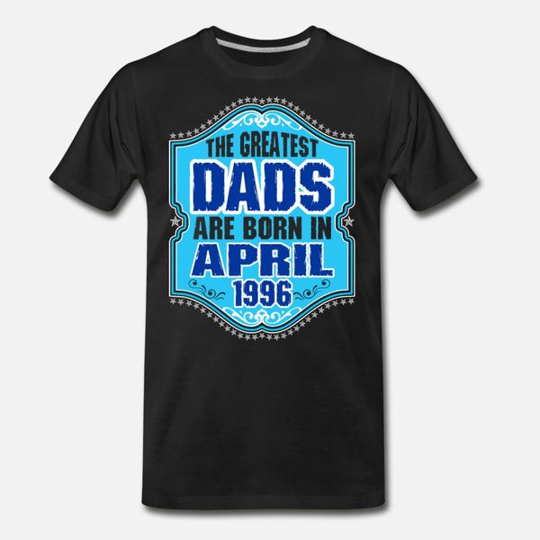 the greatest dads are born in april 1996 t shirt men designing 100% cotton round neck vintage famous authentic summer style slim shirt
the greatest dads are born in april 1996 t shirt men designing 100% cotton round neck vintage famous authentic summer style slim shirt