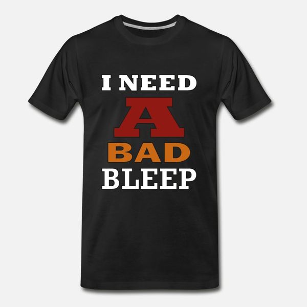 i need a bad bleep t shirt men create cotton s-3xl homme loose comical spring natural shirt
i need a bad bleep t shirt men create cotton s-3xl homme loose comical spring natural shirt