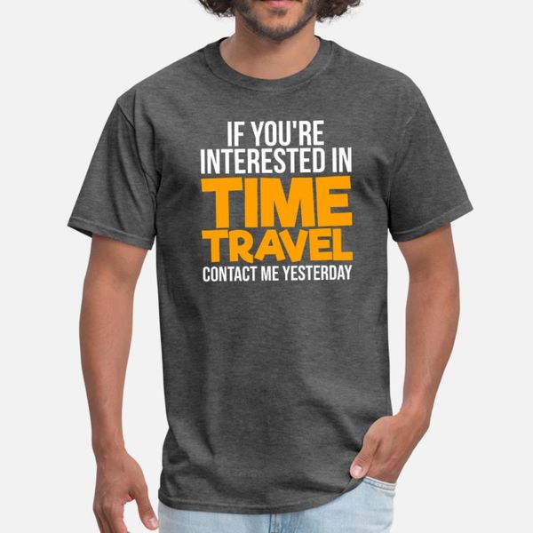 if you're interested in time travel contact me t shirt men printed short sleeve size s-3xl fit sunlight funny summer style family shirt
if you're interested in time travel contact me t shirt men printed short sleeve size s-3xl fit sunlight funny summer style family shirt