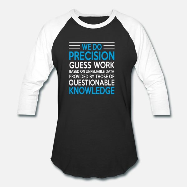 we do precision guess work t shirt men create tee shirt round collar clothes interesting funny summer style pattern shirt
we do precision guess work t shirt men create tee shirt round collar clothes interesting funny summer style pattern shirt