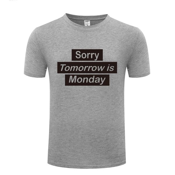 sorry tomorrow is monday creative mens men t shirt tshirt 2018 new short sleeve o neck cotton casual t-shirt tee
sorry tomorrow is monday creative mens men t shirt tshirt 2018 new short sleeve o neck cotton casual t-shirt tee