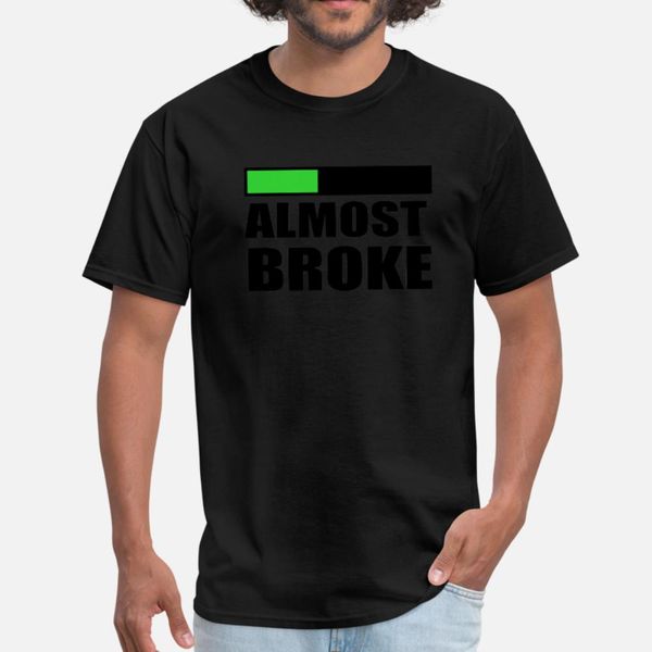 almost broke t shirt men gift 100% cotton round collar family gift basic summer style standard
almost broke t shirt men gift 100% cotton round collar family gift basic summer style standard