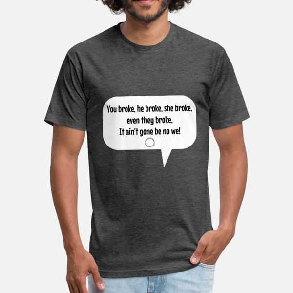 broke no not me tee t shirt men print 100% cotton round neck costume fitness funny casual summer style trend shirt
broke no not me tee t shirt men print 100% cotton round neck costume fitness funny casual summer style trend shirt