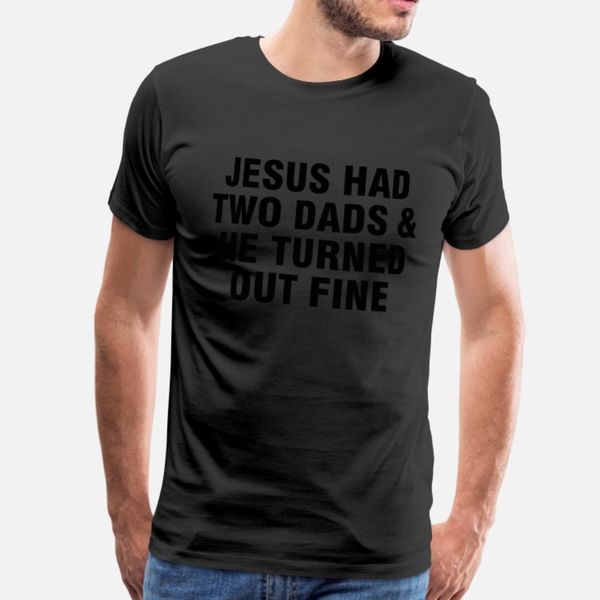 jesus had two dads and he turned out fine t shirt men designer 100% cotton round neck slim loose new fashion spring autumn cool shirt
jesus had two dads and he turned out fine t shirt men designer 100% cotton round neck slim loose new fashion spring autumn cool shirt
