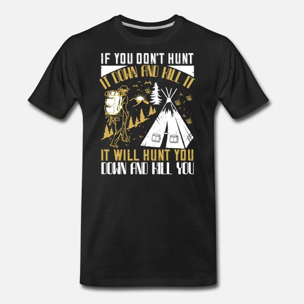 if you don t hunt it down it it will hunt you t shirt men design 100% cotton o neck novelty gift basic summer style formal shirt
if you don t hunt it down it it will hunt you t shirt men design 100% cotton o neck novelty gift basic summer style formal shirt